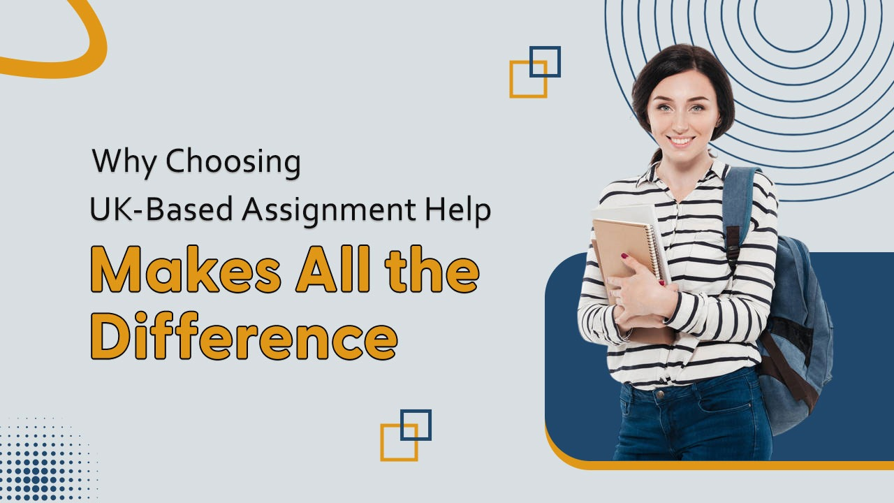 Why Choose UK-Based Writers Can Improve the Quality of Your Assignments?